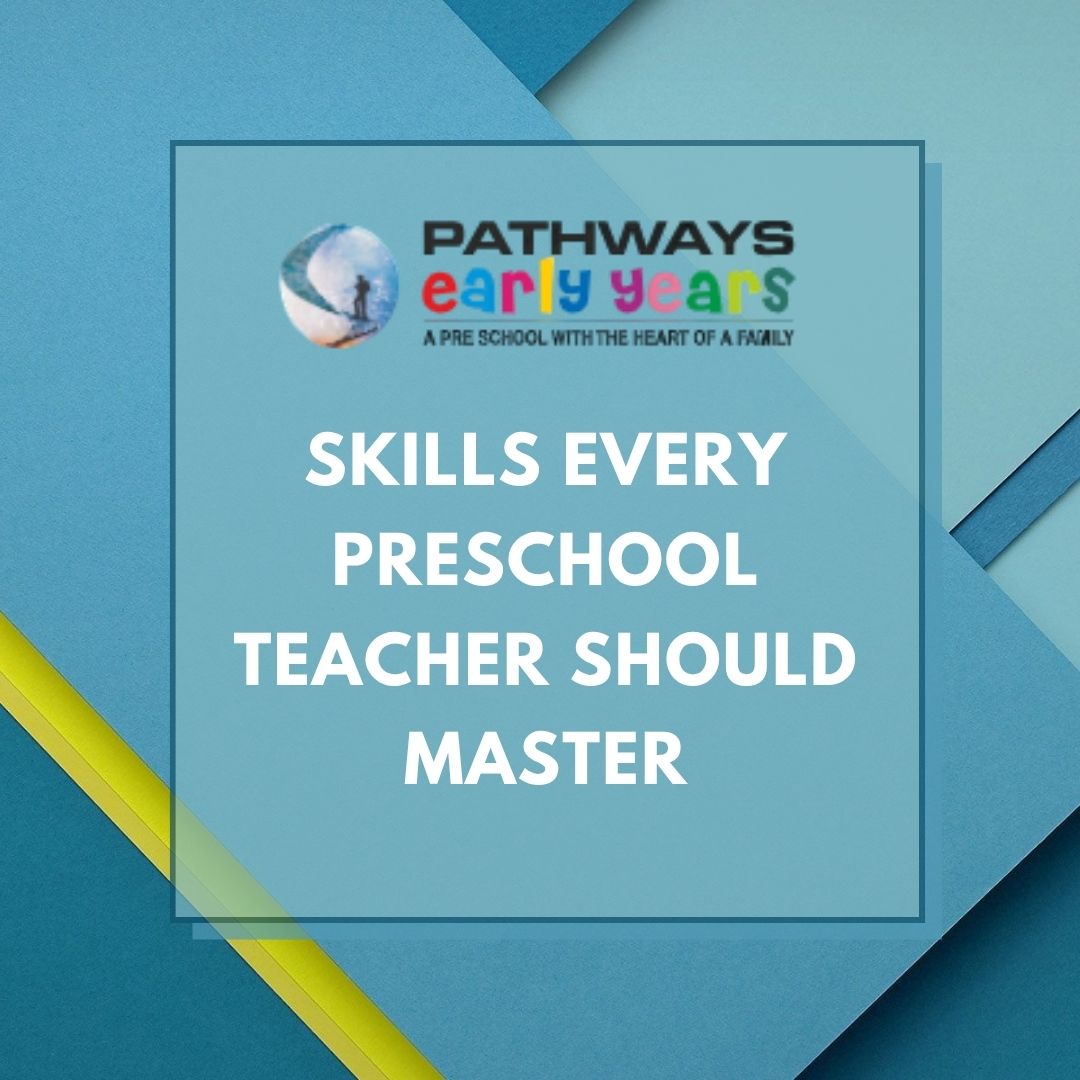 Skills Every Preschool Teacher Should Master